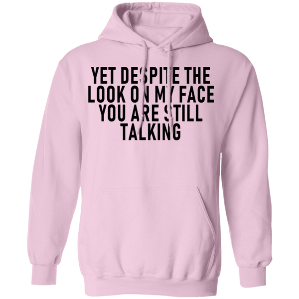 Yet Despite The Look On My Face You Are Still Talking T-Shirt CustomCat
