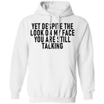 Yet Despite The Look On My Face You Are Still Talking T-Shirt CustomCat