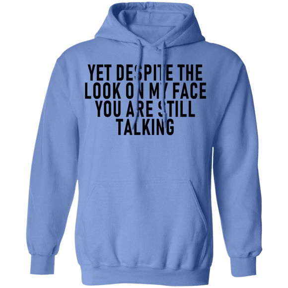Yet Despite The Look On My Face You Are Still Talking T-Shirt CustomCat