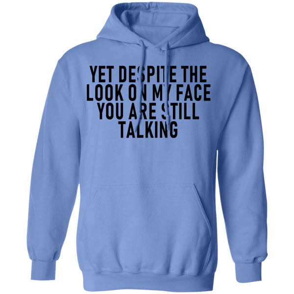 Yet Despite The Look On My Face You Are Still Talking T-Shirt CustomCat