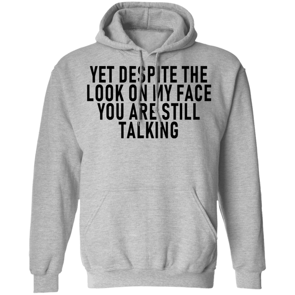 Yet Despite The Look On My Face You Are Still Talking T-Shirt CustomCat