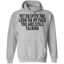 Yet Despite The Look On My Face You Are Still Talking T-Shirt