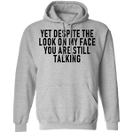 Yet Despite The Look On My Face You Are Still Talking T-Shirt CustomCat