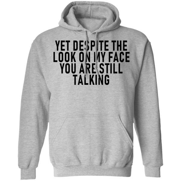 Yet Despite The Look On My Face You Are Still Talking T-Shirt CustomCat