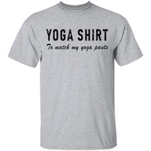 Yoga Shirt To Match My Yoga Pants T-Shirt