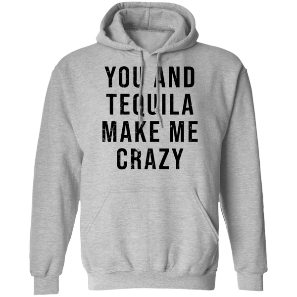 You And Tequilla Make Me Crazy T-Shirt CustomCat