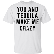 You And Tequilla Make Me Crazy T-Shirt