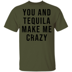 You And Tequilla Make Me Crazy T-Shirt CustomCat