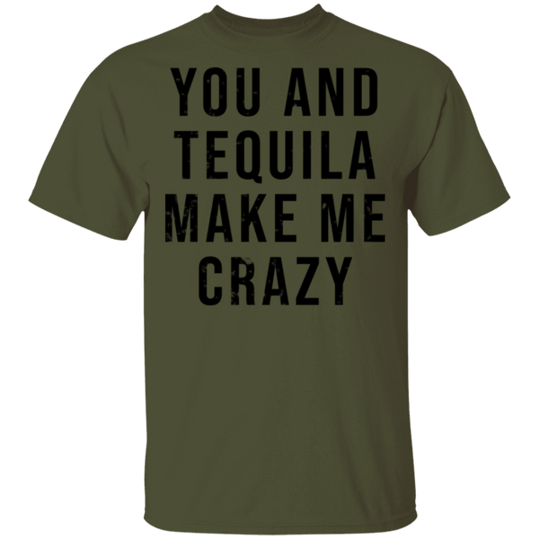 You And Tequilla Make Me Crazy T-Shirt CustomCat