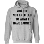 You Are Not Entitled To What I Have Earned T-Shirt CustomCat