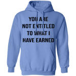 You Are Not Entitled To What I Have Earned T-Shirt CustomCat