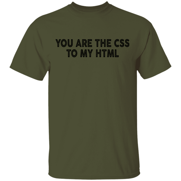 You Are The CSS To My HTML T-Shirt CustomCat