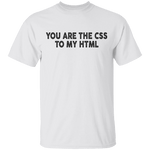 You Are The CSS To My HTML T-Shirt CustomCat