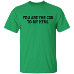 You Are The CSS To My HTML T-Shirt CustomCat