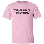 You Are The CSS To My HTML T-Shirt CustomCat