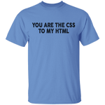 You Are The CSS To My HTML T-Shirt CustomCat