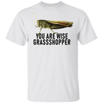 You Are Wise Grassshopper T-Shirt CustomCat