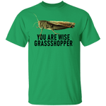 You Are Wise Grassshopper T-Shirt CustomCat