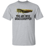 You Are Wise Grassshopper T-Shirt CustomCat