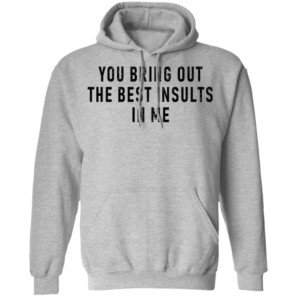 You Bring Out The Best Insults In Me T-Shirt CustomCat