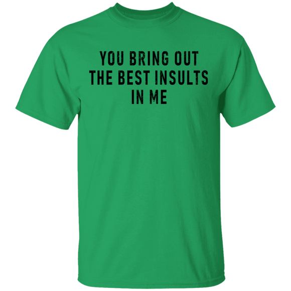 You Bring Out The Best Insults In Me T-Shirt CustomCat