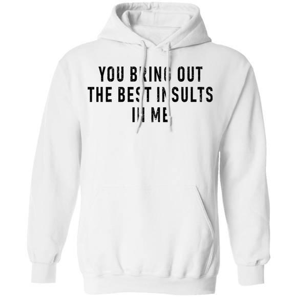 You Bring Out The Best Insults In Me T-Shirt CustomCat