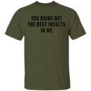 You Bring Out The Best Insults In Me T-Shirt CustomCat
