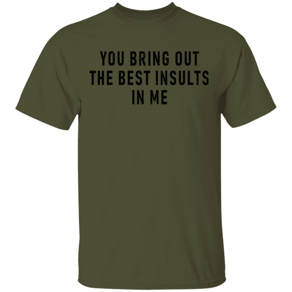 You Bring Out The Best Insults In Me T-Shirt CustomCat