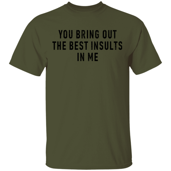 You Bring Out The Best Insults In Me T-Shirt CustomCat