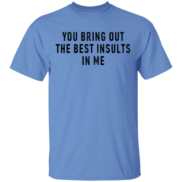 You Bring Out The Best Insults In Me T-Shirt CustomCat