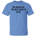 You Bring Out The Best Insults In Me T-Shirt CustomCat