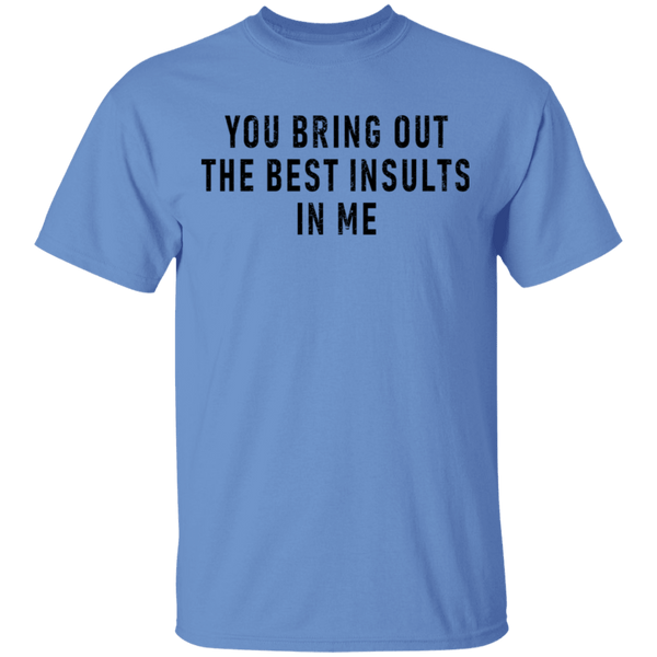 You Bring Out The Best Insults In Me T-Shirt CustomCat