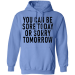 You Can Be Sore Today Or Sorry Tomorrow T-Shirt CustomCat