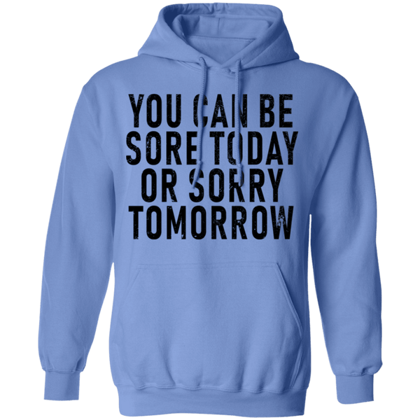 You Can Be Sore Today Or Sorry Tomorrow T-Shirt CustomCat