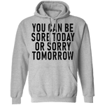 You Can Be Sore Today Or Sorry Tomorrow T-Shirt CustomCat
