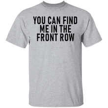 You Can Find Me In The Front Row T-Shirt