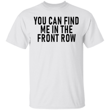 You Can Find Me In The Front Row T-Shirt