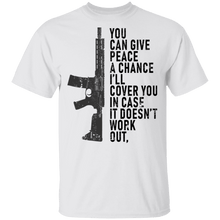You Can Give Peace A Chance I'll Cover You In Case It Doesn't Work T-Shirt