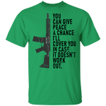 You Can Give Peace A Chance I'll Cover You In Case It Doesn't Work T-Shirt CustomCat