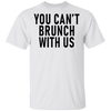 You Can't Brunch With Us T-Shirt CustomCat