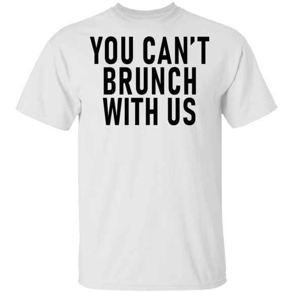 You Can't Brunch With Us T-Shirt CustomCat