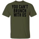 You Can't Brunch With Us T-Shirt CustomCat