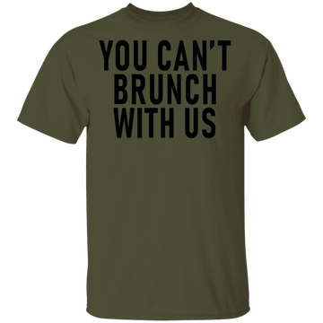 You Can't Brunch With Us T-Shirt CustomCat