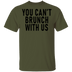 You Can't Brunch With Us T-Shirt CustomCat