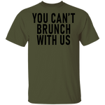 You Can't Brunch With Us T-Shirt CustomCat