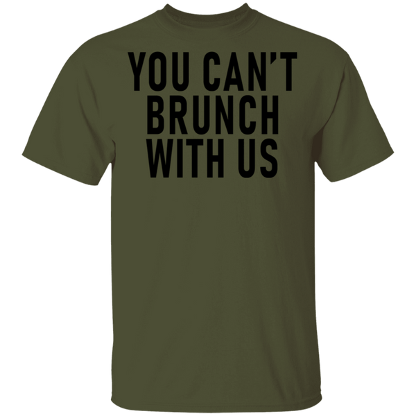 You Can't Brunch With Us T-Shirt CustomCat