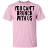You Can't Brunch With Us T-Shirt CustomCat