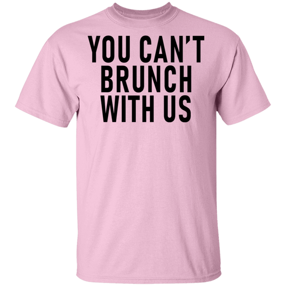 You Can't Brunch With Us T-Shirt CustomCat