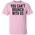 You Can't Brunch With Us T-Shirt CustomCat