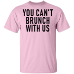 You Can't Brunch With Us T-Shirt CustomCat